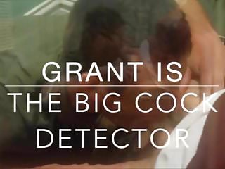 GRANT Is The Big Cock Detector