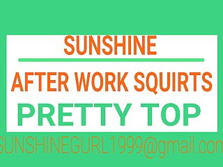 &#039;SUNSHINE&#039;  AFTER WORK SQUIRTS PRETTY TOP