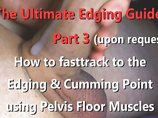 The Ultimate Edging and Stroking Guide Part 3 - Fasttrack to Edge or pulsating Cumshot using Pelvis Floor Muscles 4K 