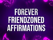Forever Friendzoned Affirmations for Socially Rejected Losers