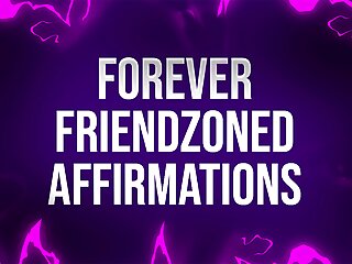 Forever friendzoned affirmations for socially rejected...