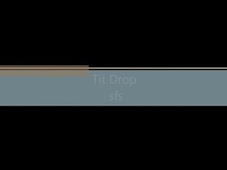 Tit Drop sfs