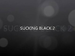 Sucking big black dick part 2